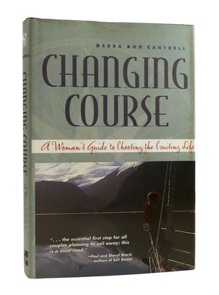 Item #187148 CHANGING COURSE SIGNED A Woman's Guide to Choosing the Cruising Life. Debra Ann...