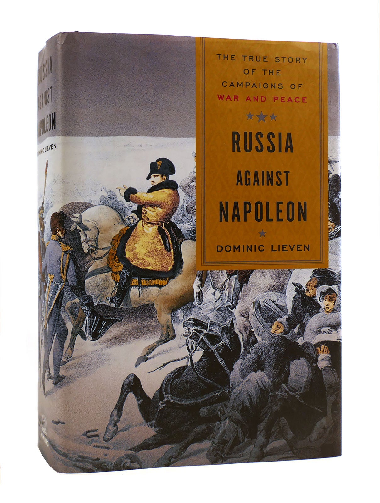 RUSSIA AGAINST NAPOLEON; The Battle for Europe, 1807 to 1814