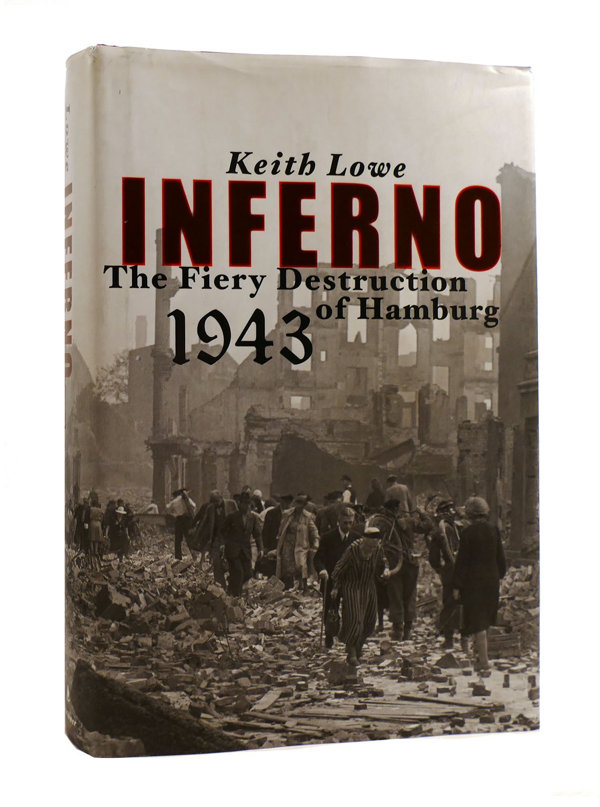 Keith Lowe INFERNO; The Fiery Destruction of Hamburg, 1943 | Keith Lowe | First ...