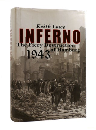 Item #187379 INFERNO The Fiery Destruction of Hamburg, 1943. Keith Lowe