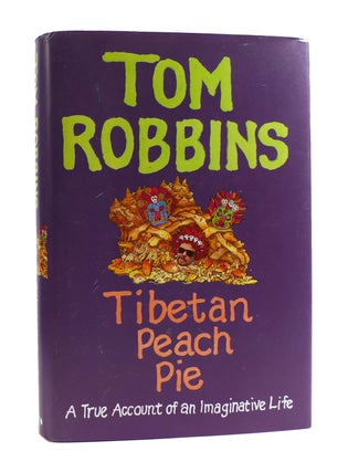 Item #187445 TIBETAN PEACH PIE : A True Account of an Imaginative Life. Tom Robbins