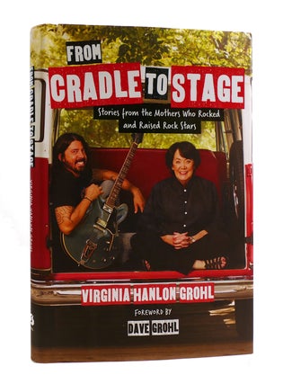 Item #187447 FROM CRADLE TO STAGE Storeis from the Mothers Who Rocked and Raised Rock Stars....
