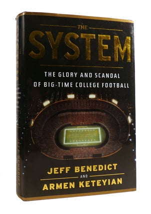 Item #187453 THE SYSTEM The Glory and Scandal of Big-Time College Football. Armen Keteyian Jeff...