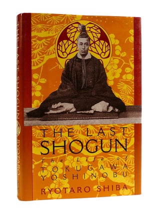 Item #187460 THE LAST SHOGUN The Life of Tokugawa Yoshinobu. Ryotaro Shiba