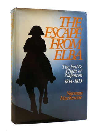 Item #187550 THE ESCAPE FROM ELBA The Fall & Flight of Napoleon 1814-1845. Norman Mackenzie