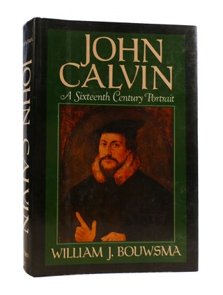 Item #187560 JOHN CALVIN A Sixteenth Century Portrait. William J. Bouwsma
