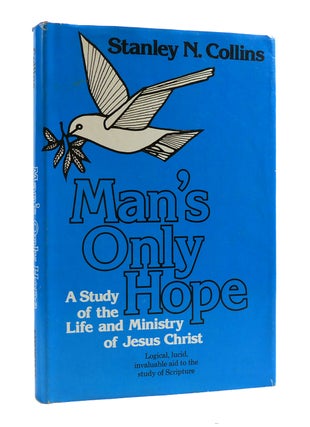 MAN'S ONLY HOPE A Study of the Life and Ministry of Jesus Christ
