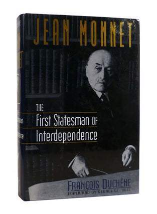 Item #187589 JEAN MONNET: THE FIRST STATESMAN OF INTERDEPEDENCE. Francois Duchene