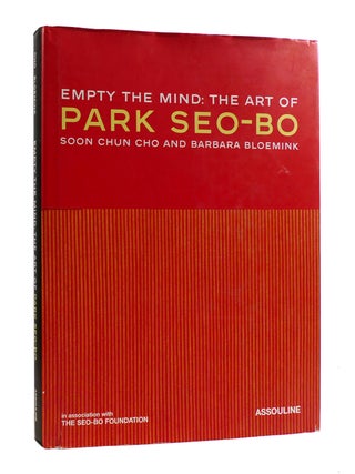 EMPTY THE MIND: THE ART OF PARK SEO-BO. Barbara Bloemink Soon Chun Cho.