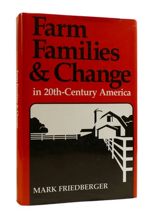 Item #187670 FARM FAMILIES & CHANGE In 20th Century America. Mark Friedberger