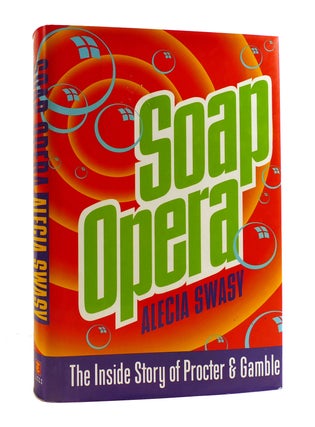 Item #187672 SOAP OPERA; The Inside Story of Proctor and Gamble. Alecia Swasy