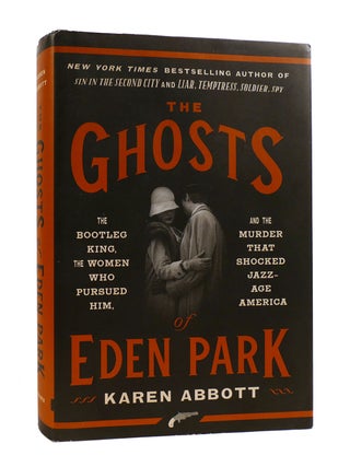 Item #187674 THE GHOSTS OF EDEN PARK The Bootleg King, the Women Who Pursued Him, and the Murder...