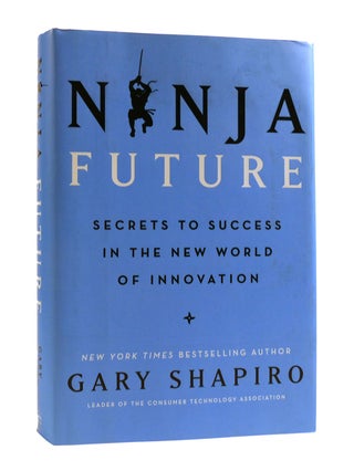Item #187675 NINJA FUTURE Secrets to Success in the New World of Innovation. Gary Shapiro