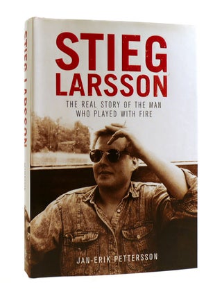 Item #187692 STIEG LARSSON The Real Story of the Man Who Played with Fire. Jan-Erik Pettersson