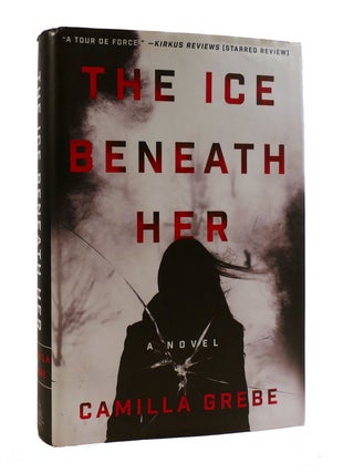 Item #187715 THE ICE BENEATH HER. Camilla Grebe