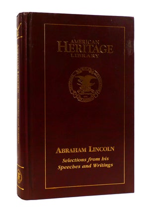 Item #187734 ABRAHAM LINCOLN : SELECTIONS FROM HIS SPEECHES AND WRITINGS American Heritage...