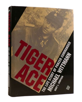 Item #187741 TIGER ACE The Life Story of Panzer Commander Michael Wittman. Gary L. Simpson