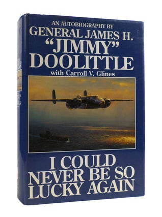 Item #187782 I COULD NEVER BE SO LUCKY AGAIN An Autobiography of James H. "Jimmy" Doolittle with...
