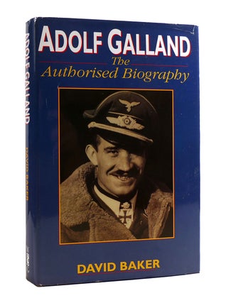 Item #187783 ADOLF GALLAND THE AUTHORISED BIOGRAPHY. David Baker