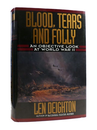 Item #187784 BLOOD, TEARS AND FOLLY : An Objective Look At World War II. Len Deighton