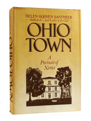 Item #187809 OHIO TOWN A Portrait of Xenia. Helen Hooven Santmyer