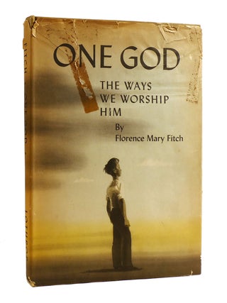 Item #187912 ONE GOD: THE WAYS WE WORSHIP HIM The Ways We Worship Him. Florence Mary Fitch