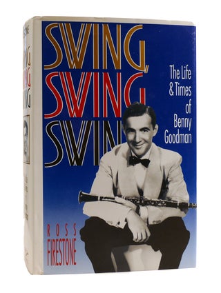 SWING, SWING, SWING The Life & Times of Benny Goodman