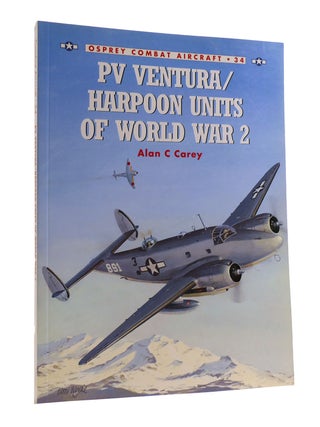 Item #188398 PV VENTURA / HARPOON UNITS OF WORLD WAR 2 Osprey Combat Aircraft 34. Alan C. Carey