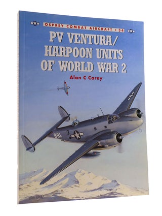 Item #188398 PV VENTURA / HARPOON UNITS OF WORLD WAR 2; Osprey Combat Aircraft 34. Alan C. Carey