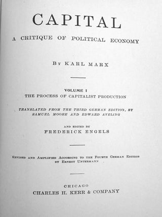 CAPITAL: A CRITIQUE OF POLITICAL ECONOMY IN 3 VOLUMES Vol. I Capitalistic Production, Vol. II Capitalistic Circulation, Vol. III Capitalist Production As a Whole