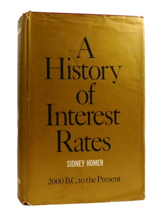 A HISTORY OF INTEREST RATES; 2000 B. C. to the Present. Sidney Homer, Martin L. Leibowitz.