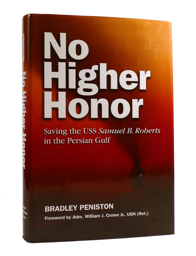 Item #189078 NO HIGHER HONOR; Saving the USS Samuel B. Roberts in the Persian Gulf Signed. Bradley Peniston.