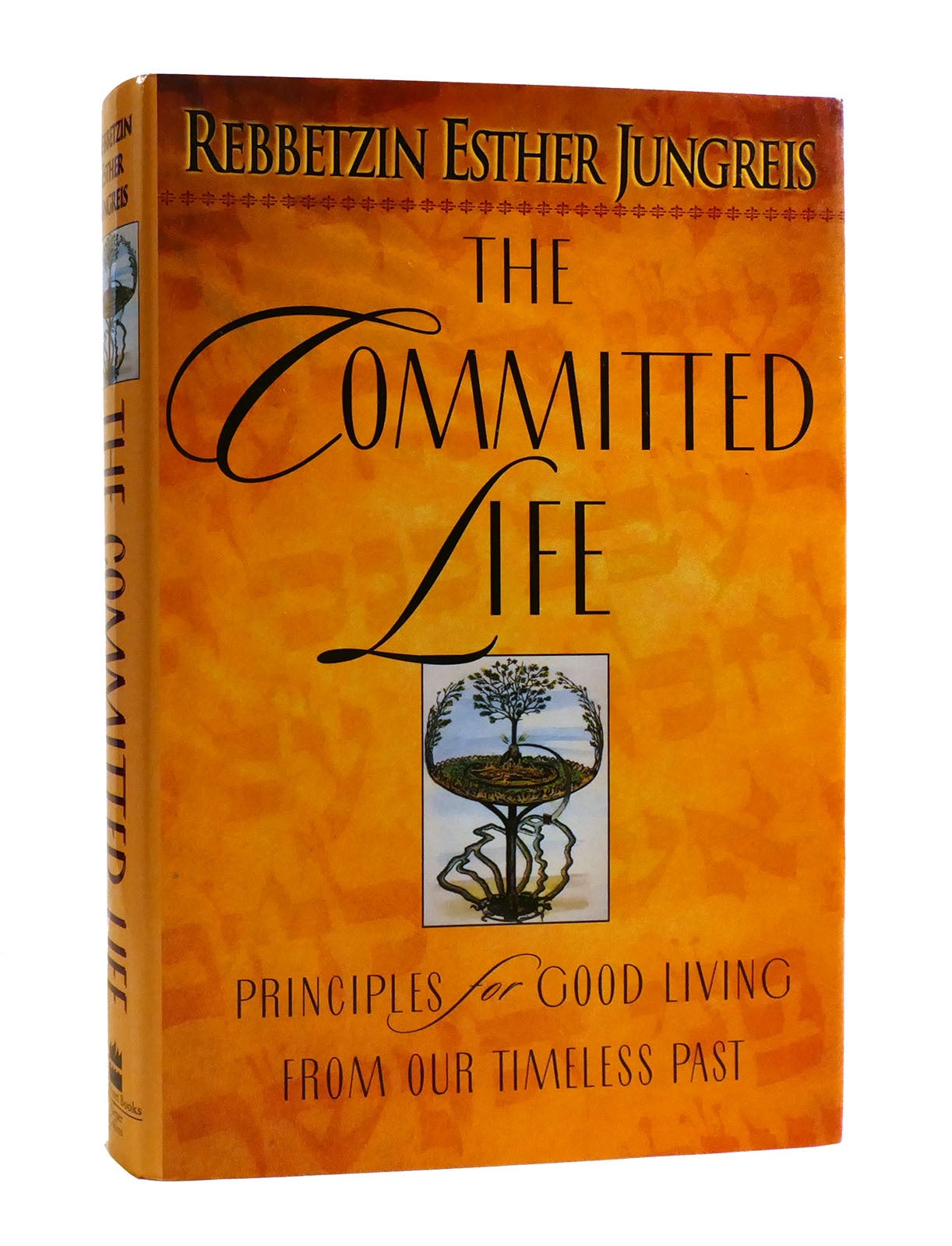 Committed Life THE COMMITTED LIFE : ; Principles for Good Living from Our Timeless ...