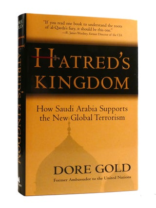 Item #189434 HATRED'S KINGDOM; How Saudi Arabia Supports the New Global Terrorism. Dore Gold