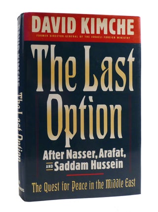 Item #189572 THE LAST OPTION; After Nasser, Arafat & Saddam Husssein. David Kimche