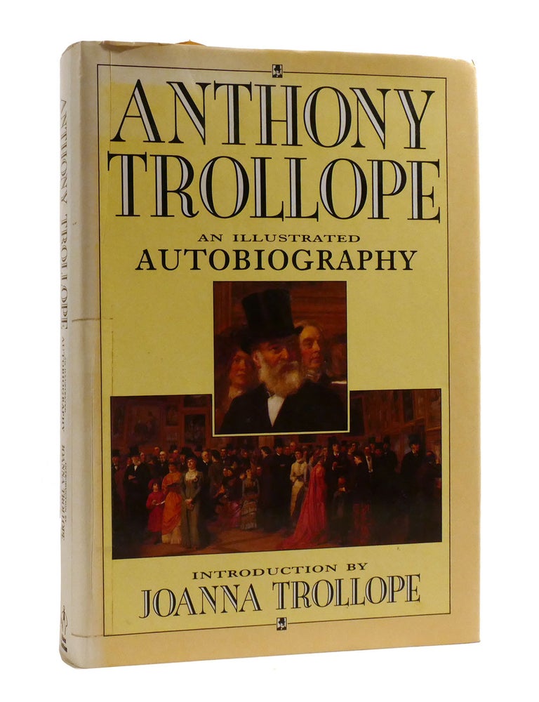 Item #189893 ANTHONY TROLLOPE AN ILLUSTRATED AUTOBIOGRAPHY. Anthony Trollope.