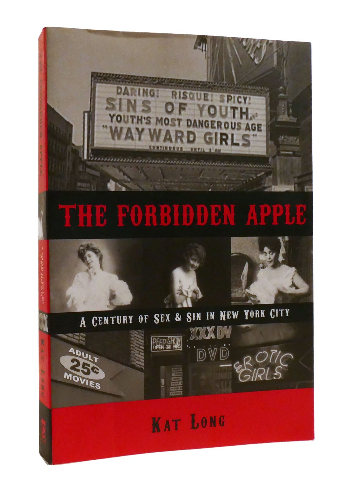 THE FORBIDDEN APPLE A Century of Sex & Sin in New York City | Kat Long |  First Edition; First Printing