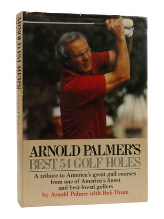 Item #190032 ARNOLD PALMER'S BEST 54 GOLF HOLES. Bob Drum Arnold Palmer