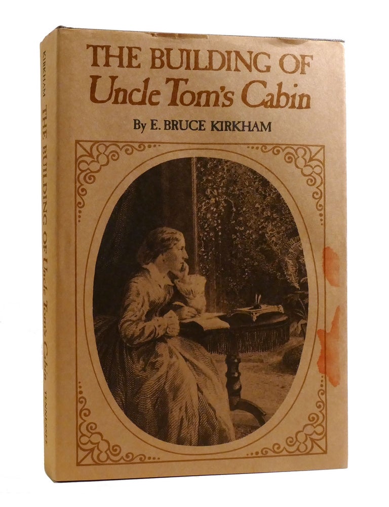 THE BUILDING OF UNCLE TOM'S CABIN | E. Edwin Bruce Kirkham | First ...