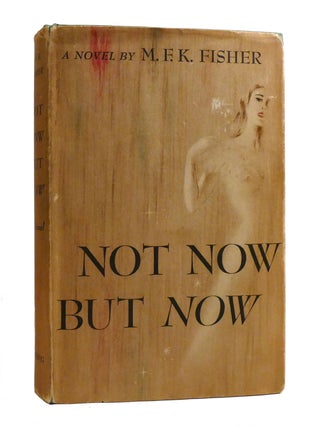 NOT NOW BUT NOW. M. F. K. Fisher.