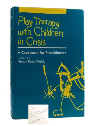 PLAY THERAPY WITH CHILDREN IN CRISIS; A Casebook for Practitioners Signed. Nancy Boyd Webb.