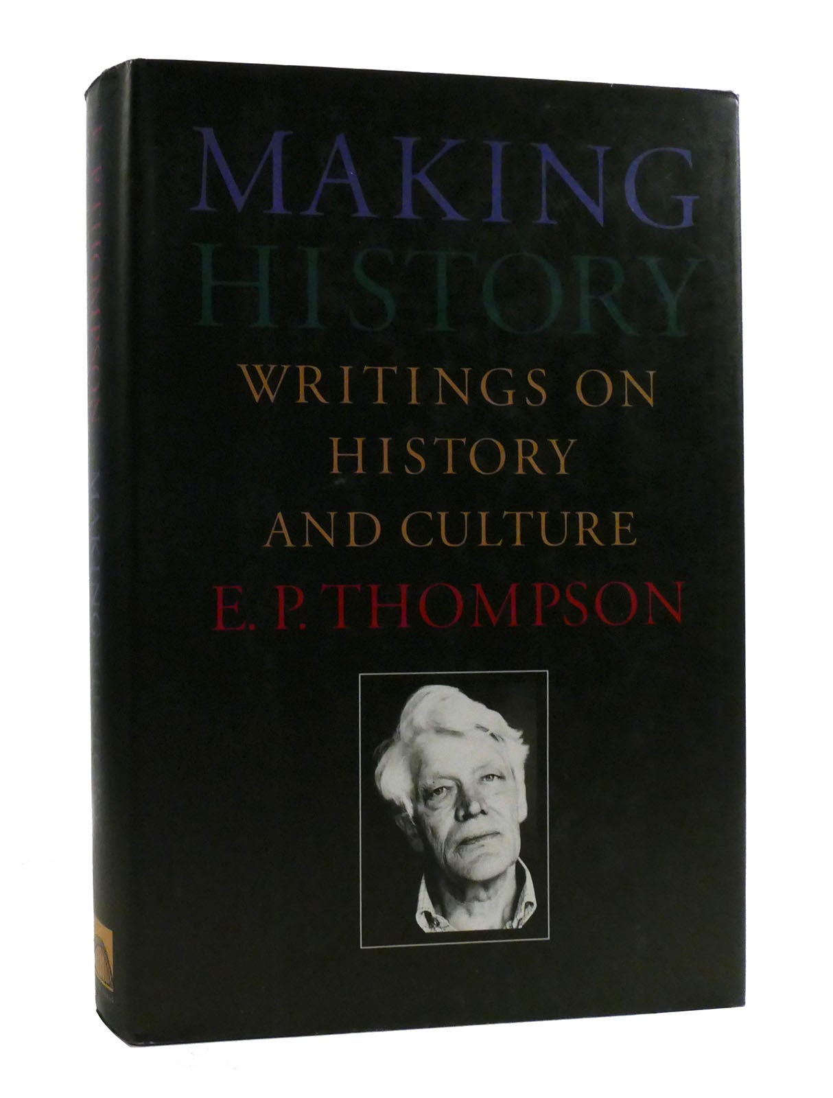 MAKING HISTORY Writings on History and Culture | E. P. Thompson | First ...