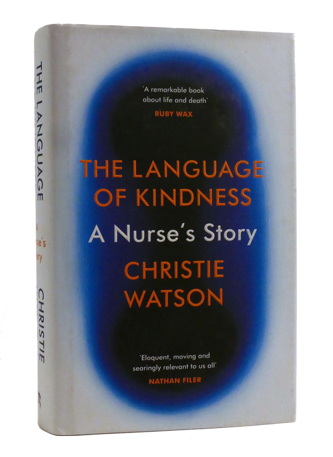 THE LANGUAGE OF KINDNESS A Nurse's Story Christie Watson First