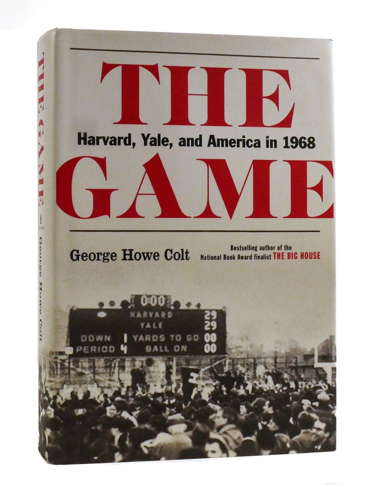 THE GAME Harvard, Yale, and AMERICA in 1968 | George Howe Colt | First ...