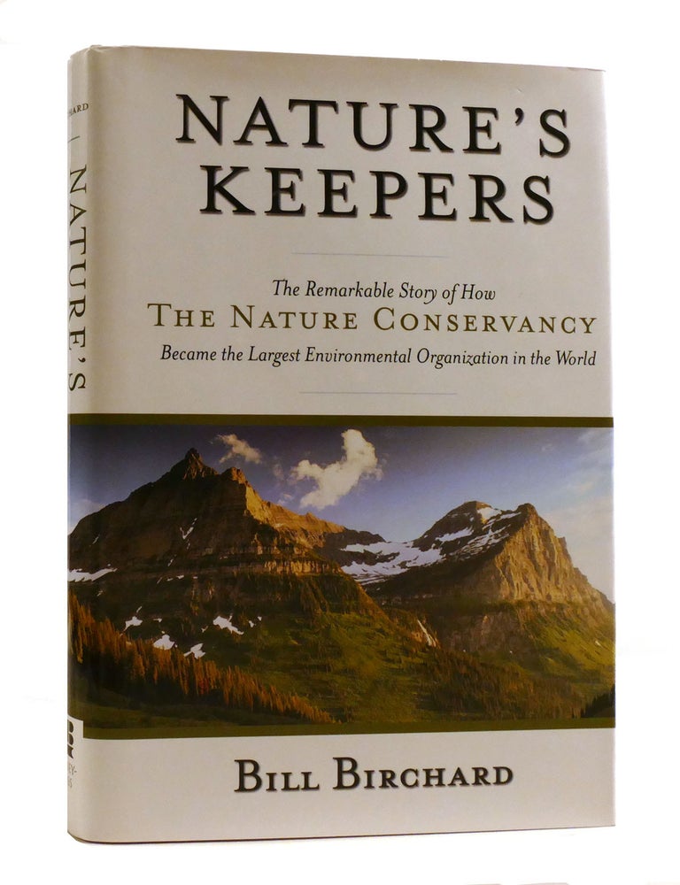 Item #191908 NATURE'S KEEPERS; The Remarkable Story of How the Nature Conservancy Became the Largest Environmental Organization in the World. Bill Birchard.