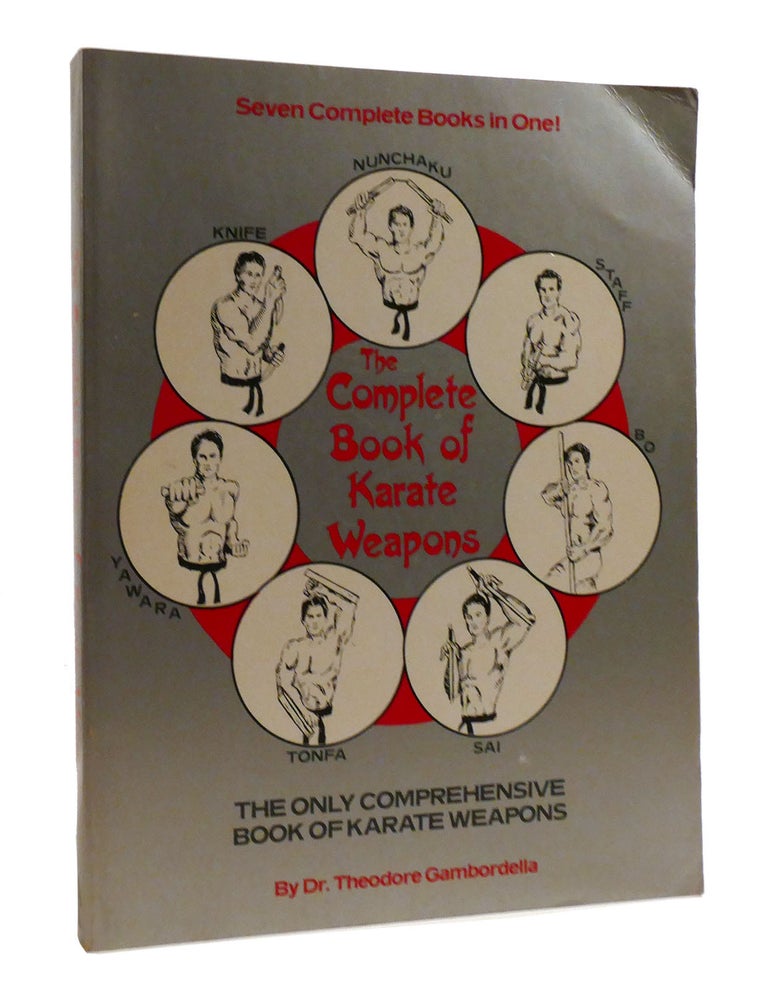 Item #192132 THE COMPLETE BOOK OF KARATE WEAPONS; The Only Comprehensive Book of Karate Weapons. Dr. Theodore Gambordella.