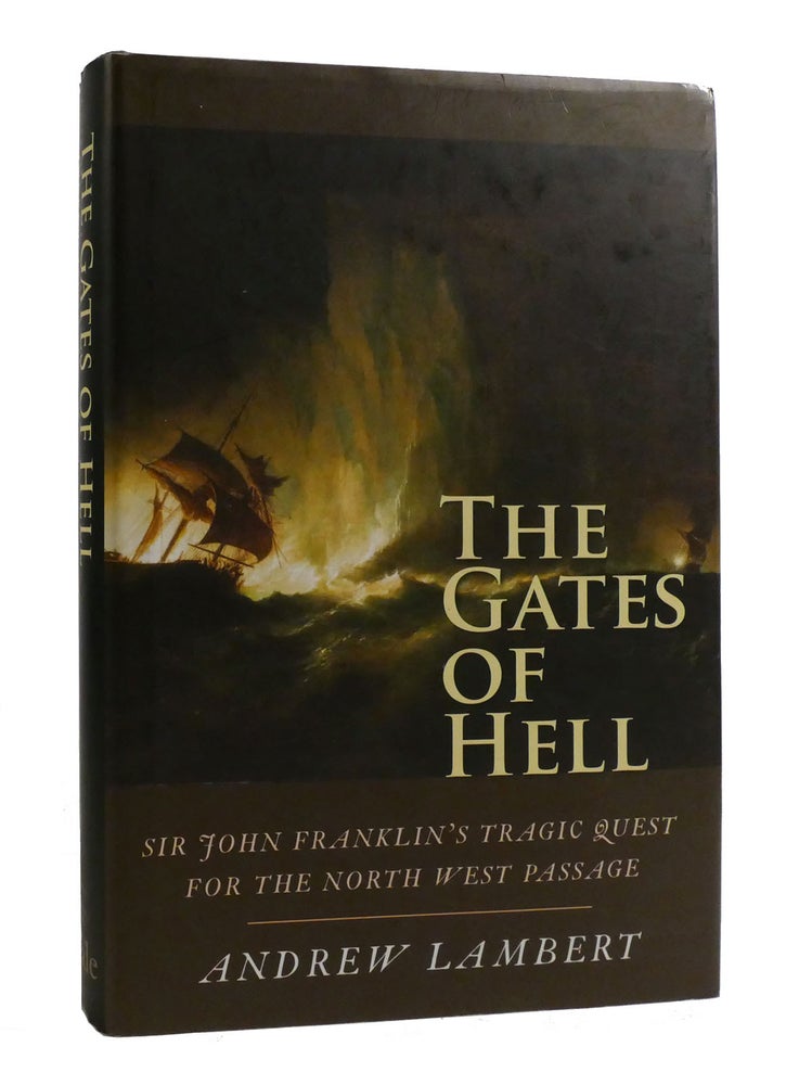 THE GATES OF HELL Sir John Franklin's Tragic Quest for the North West ...
