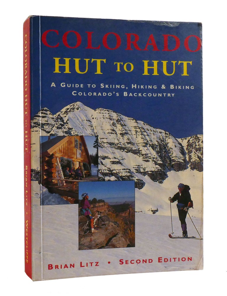 Item #192728 COLORADO HUT TO HUT; A Guide to Skiing, Hiking & Biking Colorado's Backcountry. Brian Litz.