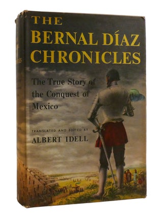 Item #192914 THE BERNAL DIAZ CHRONICLES; The True Story of the Conquest of Mexico. Albert Idell