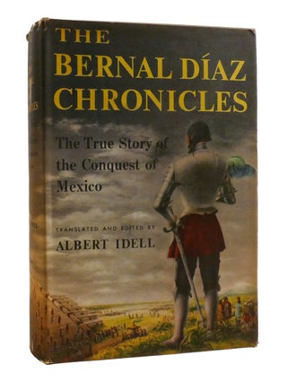 Item #192914 THE BERNAL DIAZ CHRONICLES; The True Story of the Conquest of Mexico. Albert Idell